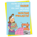 "More unfinished quilting projects" Quilter Birthday Card #BTY015